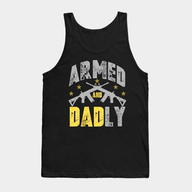 Mens Armed And Dadly, Funny Deadly Father For Father's Day Tank Top by artbooming